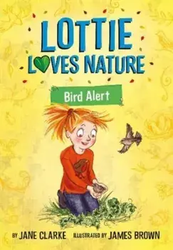 Lottie Loves Nature. Bird Alert, Paperback/Jane Clarke