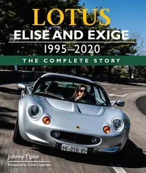 Lotus Elise and Exige 1995-2020. The Complete Story, Hardback/Johnny Tipler
