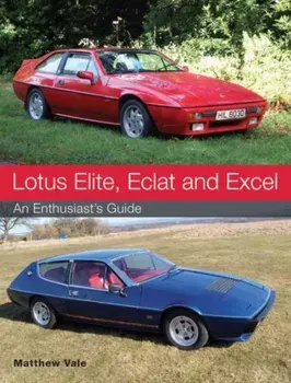 Lotus Elite, Eclat and Excel. An Enthusiast's Guide, Paperback/Matthew Vale