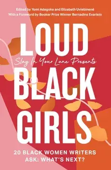 Loud Black Girls. 20 Black Women Writers Ask: What's Next?, Paperback/Elizabeth Uviebinene
