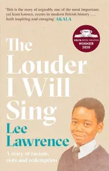 Louder I Will Sing. A story of racism, riots and redemption: Winner of the 2020 Costa Biography Award, Paperback/Lee Lawrence
