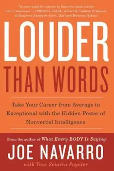 Louder Than Words: Take Your Career from Average to Exceptional with the Hidden Power of Nonverbal Intelligence, Paperback/Joe Navarro