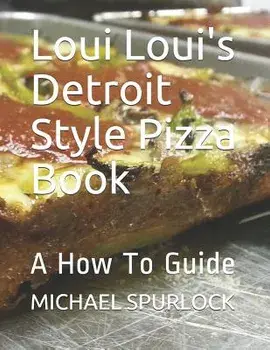 Loui Loui's Detroit Style Pizza Book: A How to Guide, Paperback/Jon H. Larmee