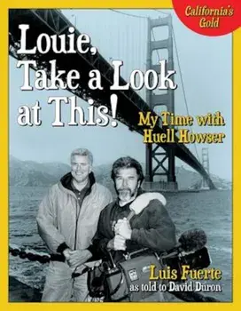 Louie, Take a Look at This!: My Time with Huell Howser, Hardcover/Luis Fuerte