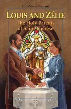 Louis and Zélie: The Holy Parents of Saint Thérèse, Paperback/Ginamarie Tennant