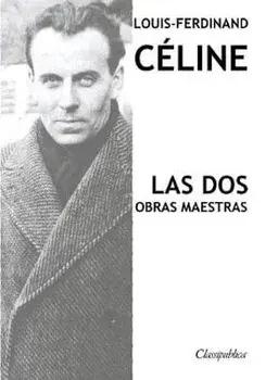 Louis-Ferdinand Céline - Las dos obras maestras: Viaje al fin de la noche & Muerte a crédito, Paperback/Louis-Ferdinand Celine