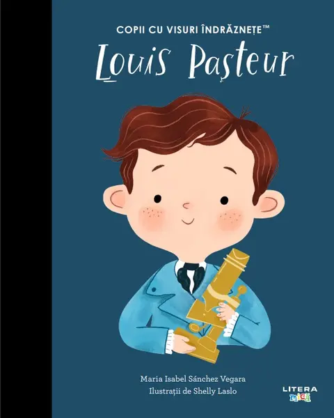 Louis Pasteur. Volumul 22. Copii cu visuri indraznete