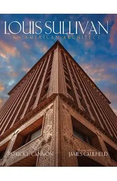 Louis Sullivan: An American Architect - Patrick F. Cannon