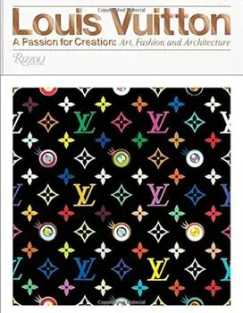 Louis Vuitton: A Passion for Creation: New Art, Fashion and Architecture, Hardcover/Valerie Steele