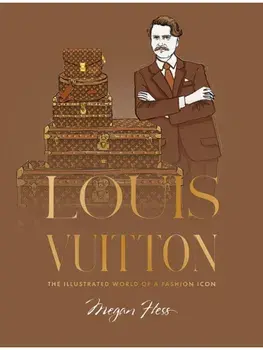 Louis Vuitton. The Illustrated World of a Fashion Icon, Hardback/Megan Hess