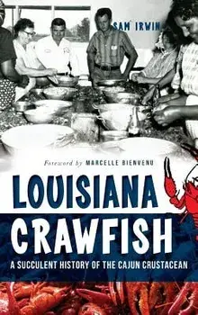 Louisiana Crawfish: A Succulent History of the Cajun Crustacean, Hardcover/Sam Irwin