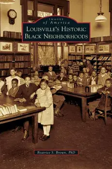 Louisville's Historic Black Neighborhoods, Hardcover/Beatrice S. Brown
