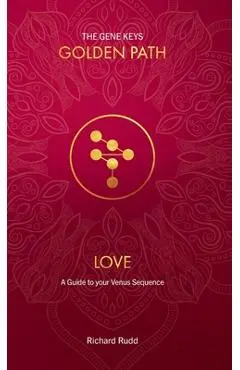 Love: A guide to your Venus Sequence - Richard Rudd
