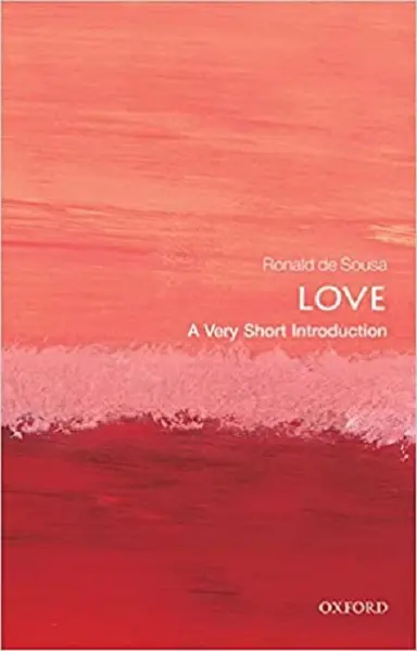 Love: A Very Short Introduction | University of Toronto) Ronald (Professor Emeritus of Philosophy de Sousa