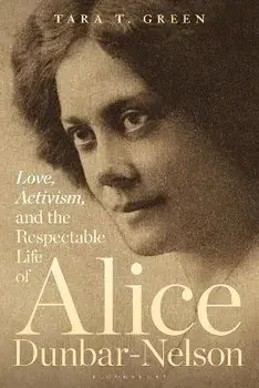 Love, Activism, and the Respectable Life of Alice Dunbar-Nelson, Paperback/***