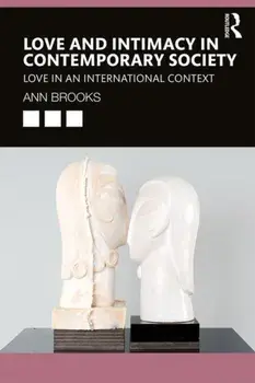 Love and Intimacy in Contemporary Society: Love in an International Context, Paperback/Ann Brooks