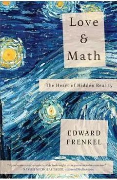 Love and Math: The Heart of Hidden Reality - Edward Frenkel