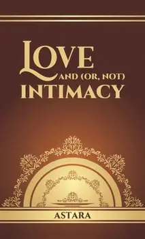 Love and (or, Not) Intimacy, Hardback/Astara .