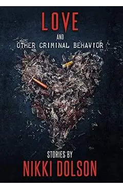 Love and Other Criminal Behavior - Nikki Dolson