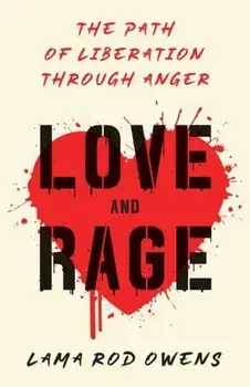 Love and Rage: The Path of Liberation Through Anger, Paperback/Lama Rod Owens