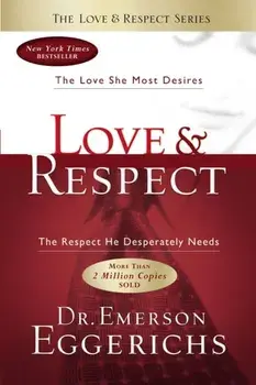 Love and Respect. The Love She Most Desires; The Respect He Desperately Needs, ITPE Edition, Paperback/Dr. Emerson Eggerichs