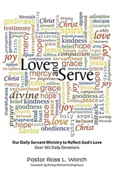 Love and Serve: Our Daily Servant Ministry to Reflect God's Love: Over 365 Daily Devotions, Paperback/Pastor Ross L. Worch