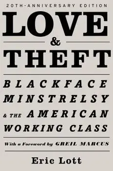 Love and Theft: Blackface Minstrelsy and the American Working Class, Paperback/Eric Lott
