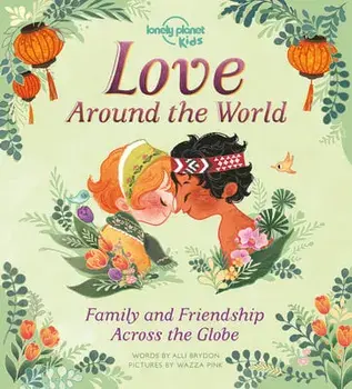 Love Around the World: Family and Friendship Around the World, Hardcover/***