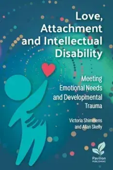 Love, Attachment and Intellectual Disability. Meeting Emotional Needs and Developmental Trauma, Paperback/Allan Skelly