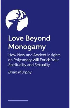 Love Beyond Monogamy - Brian G. Murphy