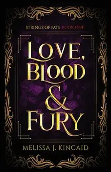 Love, Blood and Fury: Strings of Fate: Book One, Paperback/Melissa J. Kincaid