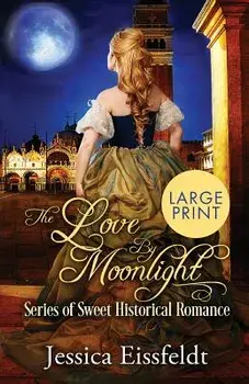 Love By Moonlight LARGE PRINT: A Boxed Set: (The Love By Moonlight Series of Sweet Historical Romance Book 3), Paperback/Jessica Eissfeldt
