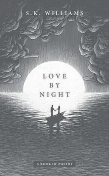 Love by Night: A Book of Poetry, Paperback/Sk Williams