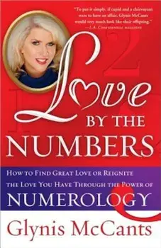 Love by the Numbers: How to Find Great Love or Reignite the Love You Have Through the Power of Numerology, Paperback/Glynis McCants