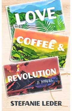 Love, Coffee, and Revolution - Stefanie Leder