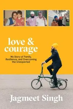 Love & Courage: My Story of Family, Resilience, and Overcoming the Unexpected, Paperback/Jagmeet Singh