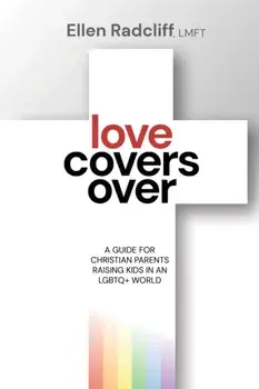 Love Covers Over. A Guide for Christian Parents Raising Kids in an LGBTQ+ World, Paperback/Ellen Radcliff