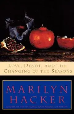 Love, Death, and the Changing of the Seasons - Marilyn Hacker