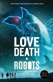 Love, Death + Robots The Official Anthology: Vol 2+3, Paperback/Tim Miller