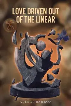 Love Driven Out of the Linear, Paperback/Albert Barron
