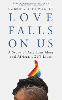 Love Falls on Us: A Story of American Ideas and African Lgbt Lives, Paperback/Robbie Corey-Boulet