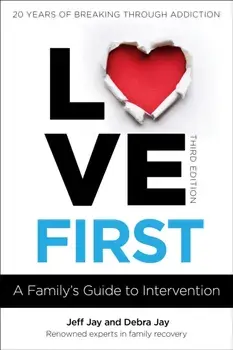 Love First. A Family's Guide to Intervention, Paperback/Debra Jay