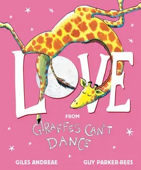 Love from Giraffes Can't Dance, Hardcover/Giles Andreae