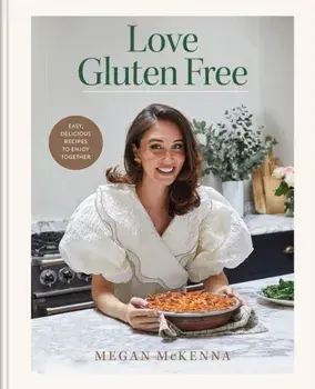 Love Gluten Free. The INSTANT SUNDAY TIMES BESTSELLER for easy, everyday, gluten-free recipes, Hardback/Megan McKenna