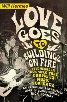 Love Goes to Buildings on Fire. Five Years in New York that Changed Music Forever, Paperback/Will Hermes