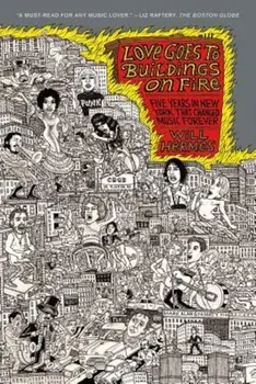 Love Goes to Buildings on Fire: Five Years in New York That Changed Music Forever, Paperback/Will Hermes