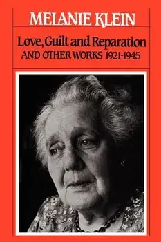 Love, Guilt and Reparation: And Other Works 1921-1945, Paperback/Melanie Klein