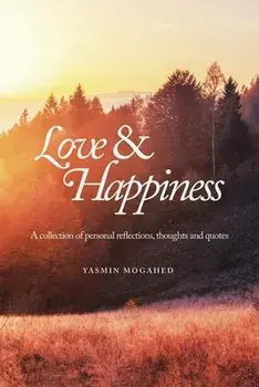 Love & Happiness: A collection of personal reflections and quotes, Paperback/Yasmin Mogahed
