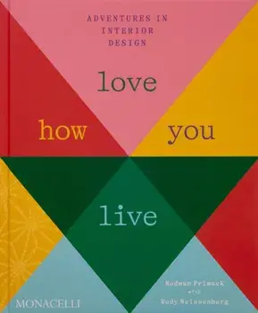 Love How You Live. Adventures in Interior Design, Hardback/Rodman Primack