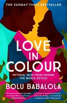 Love in Colour. 'So rarely is love expressed this richly, this vividly, or this artfully.' Candice Carty-Williams, Paperback/Bolu Babalola